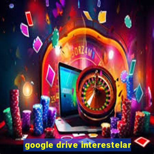 google drive interestelar